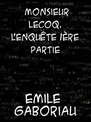 cover image of Monsieur Lecoq--Volume 1  L'enquete
